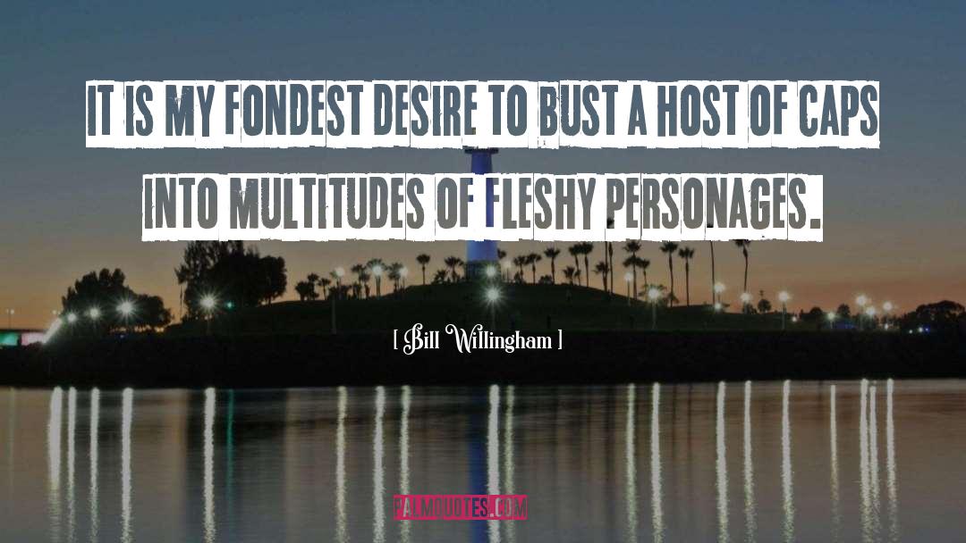 Bill Willingham Quotes: It is my fondest desire