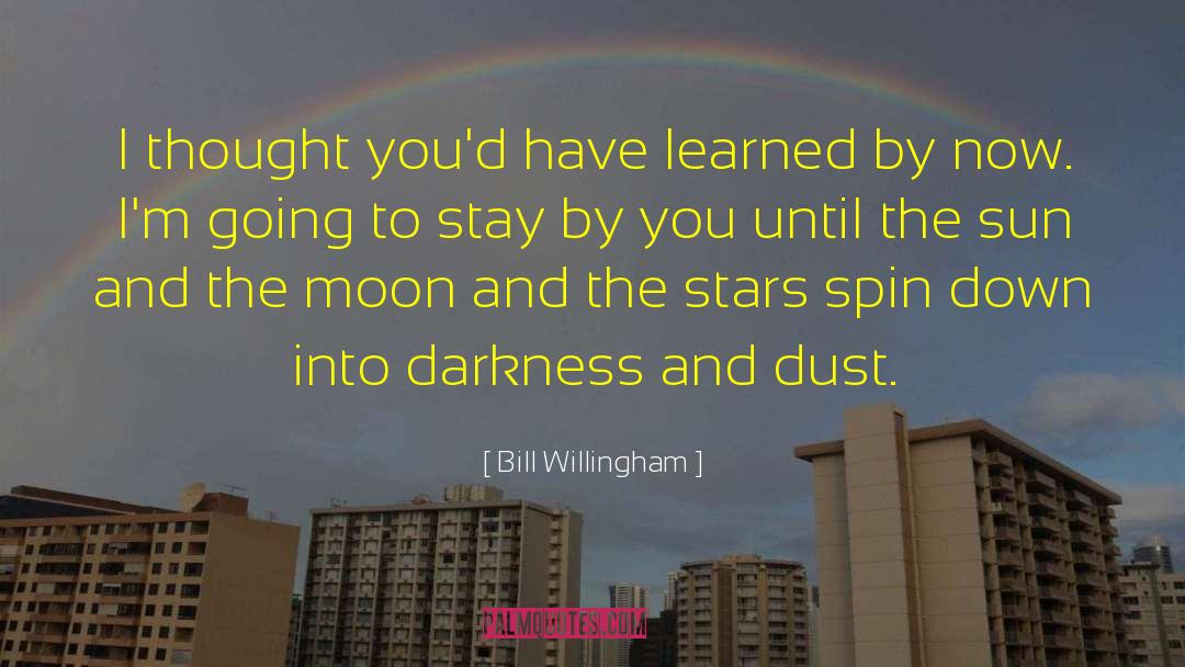 Bill Willingham Quotes: I thought you'd have learned