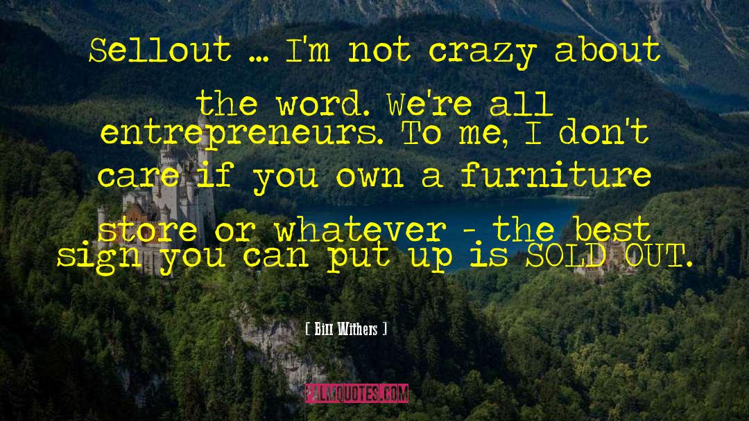 Bill Withers Quotes: Sellout ... I'm not crazy