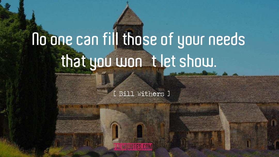 Bill Withers Quotes: No one can fill those