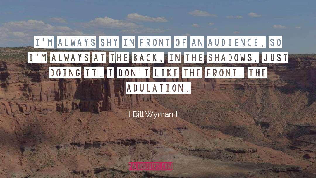Bill Wyman Quotes: I'm always shy in front