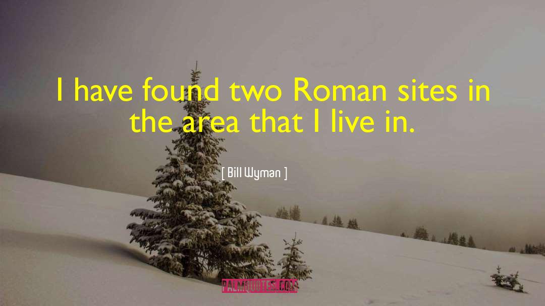 Bill Wyman Quotes: I have found two Roman