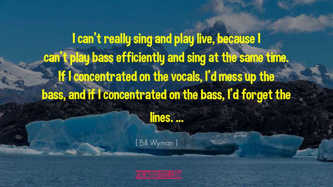 Bill Wyman Quotes: I can't really sing and