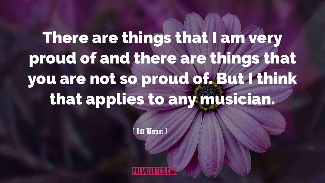 Bill Wyman Quotes: There are things that I