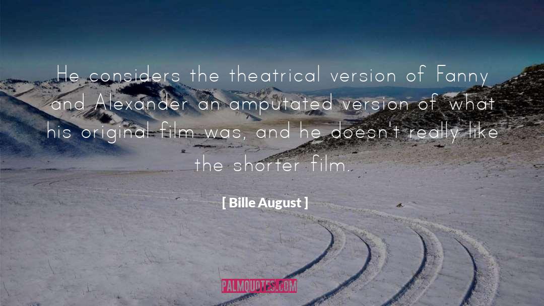 Bille August Quotes: He considers the theatrical version