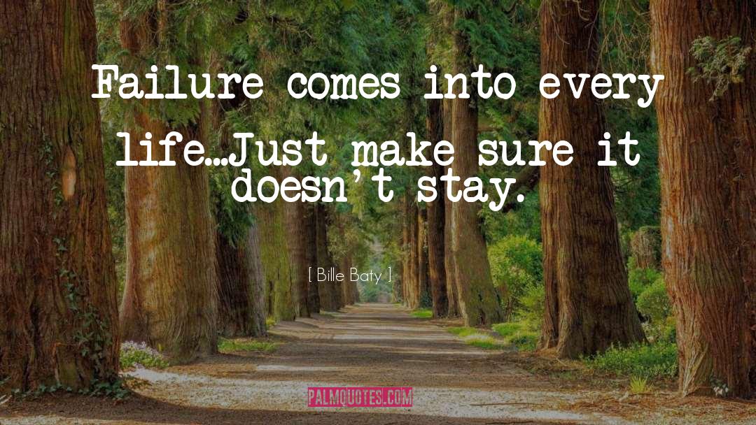 Bille Baty Quotes: Failure comes into every life...Just