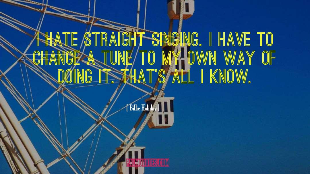 Billie Holiday Quotes: I hate straight singing. I