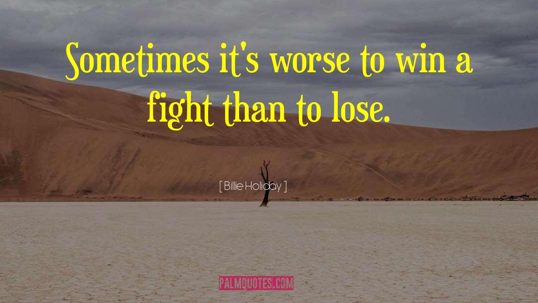 Billie Holiday Quotes: Sometimes it's worse to win