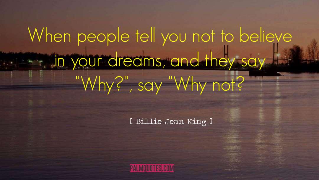 Billie Jean King Quotes: When people tell you not