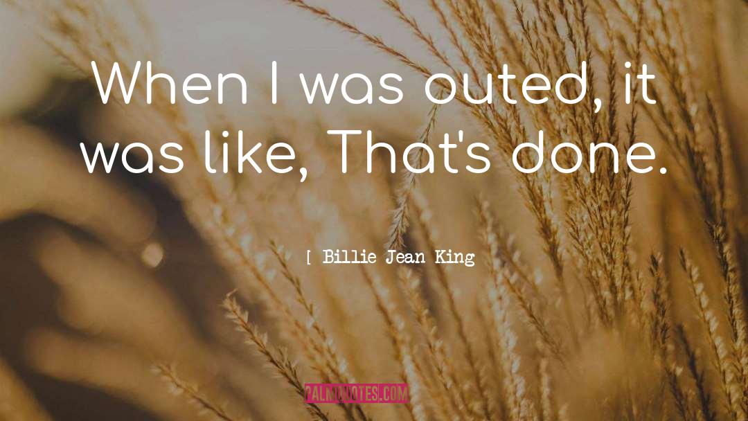 Billie Jean King Quotes: When I was outed, it