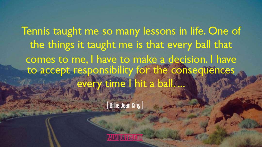 Billie Jean King Quotes: Tennis taught me so many