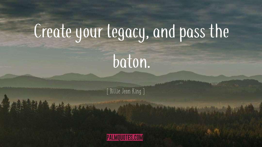 Billie Jean King Quotes: Create your legacy, and pass