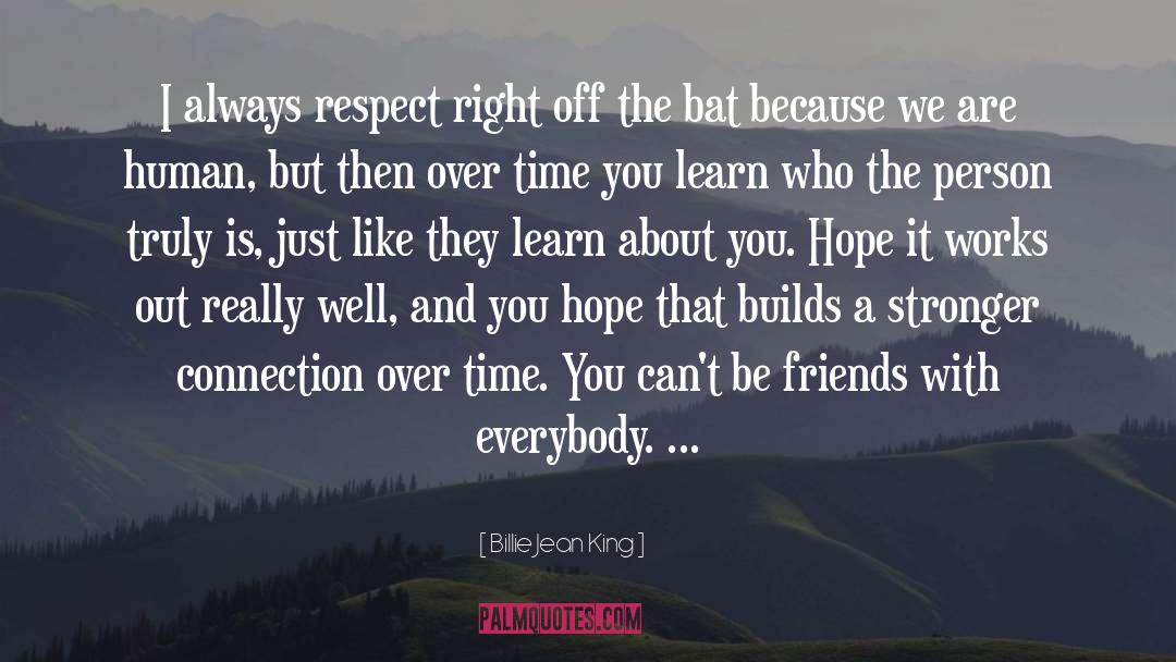 Billie Jean King Quotes: I always respect right off