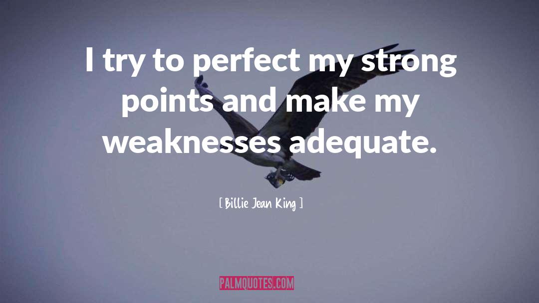 Billie Jean King Quotes: I try to perfect my