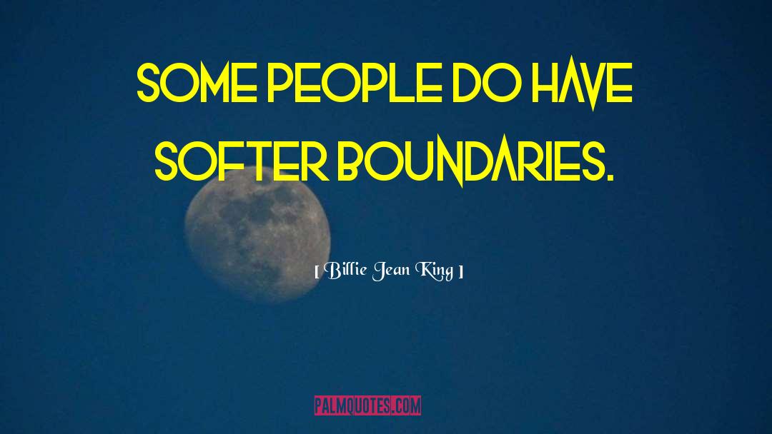 Billie Jean King Quotes: Some people do have softer