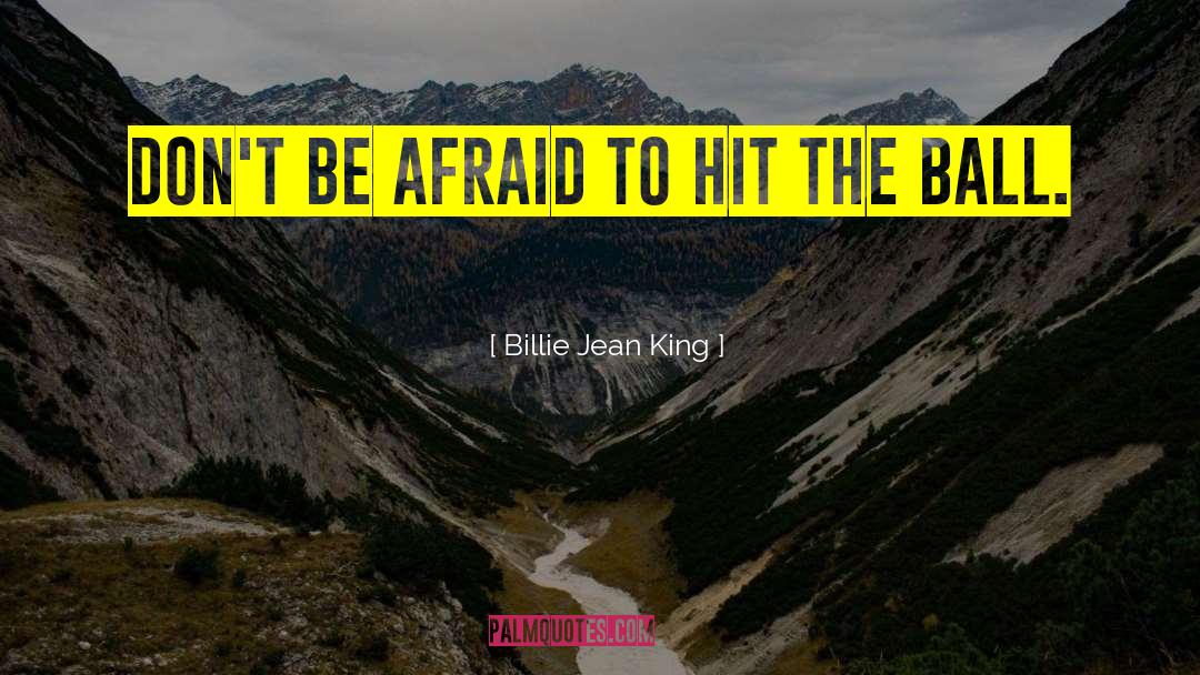 Billie Jean King Quotes: Don't be afraid to hit