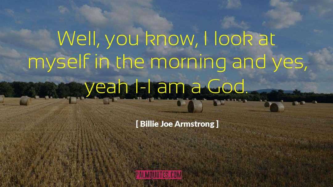 Billie Joe Armstrong Quotes: Well, you know, I look