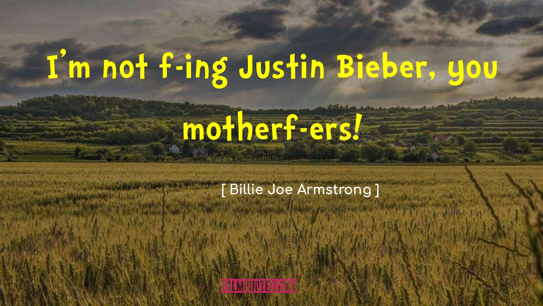 Billie Joe Armstrong Quotes: I'm not f-ing Justin Bieber,