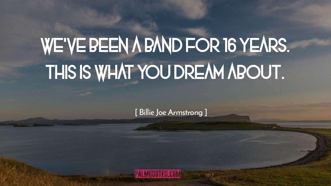 Billie Joe Armstrong Quotes: We've been a band for