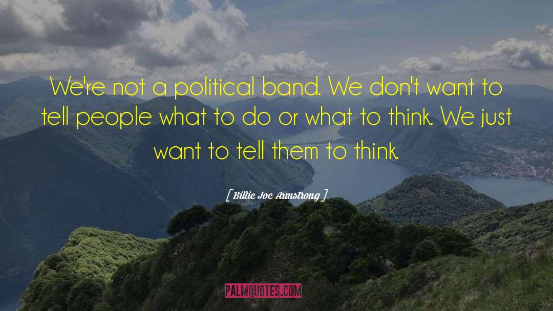 Billie Joe Armstrong Quotes: We're not a political band.