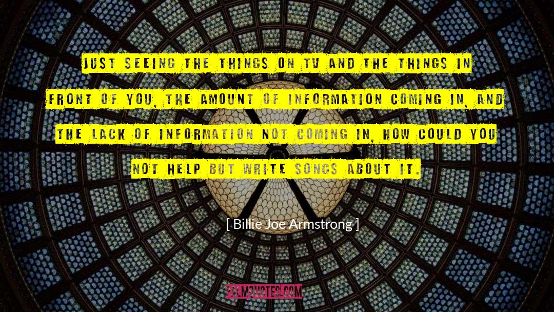 Billie Joe Armstrong Quotes: Just seeing the things on