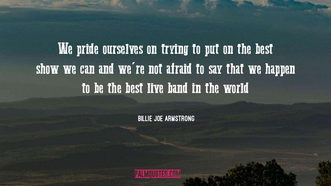 Billie Joe Armstrong Quotes: We pride ourselves on trying