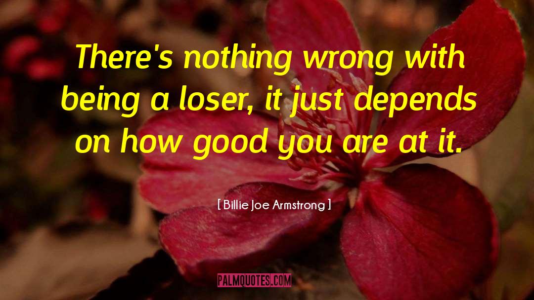 Billie Joe Armstrong Quotes: There's nothing wrong with being