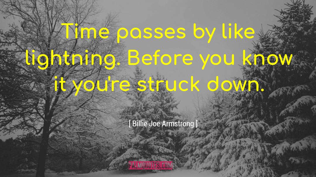 Billie Joe Armstrong Quotes: Time passes by like lightning.