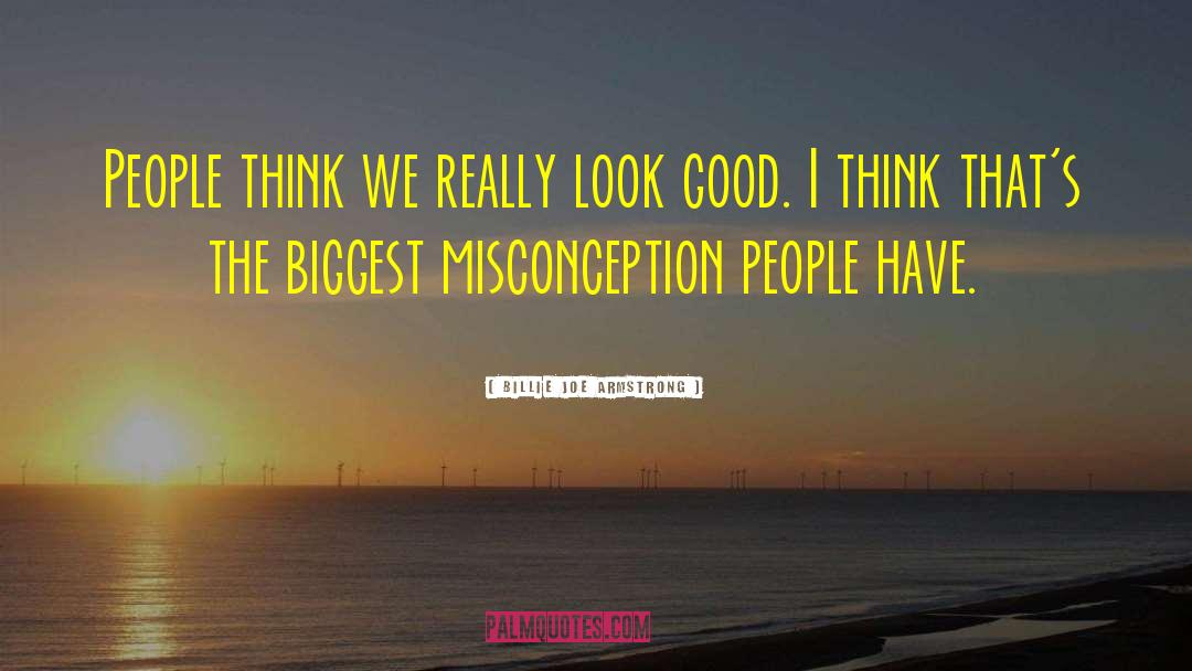 Billie Joe Armstrong Quotes: People think we really look