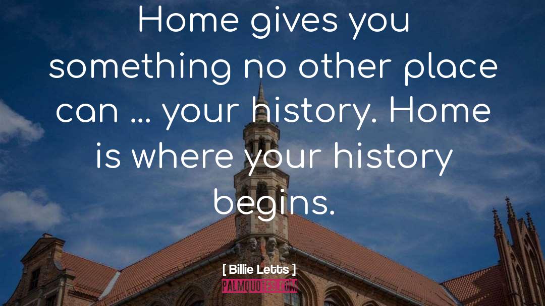 Billie Letts Quotes: Home gives you something no