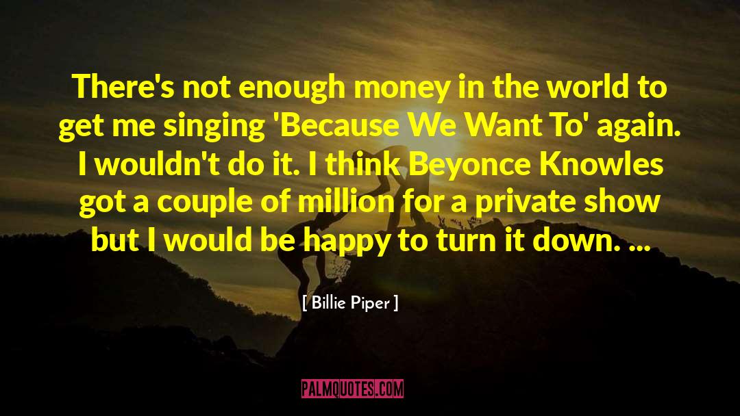 Billie Piper Quotes: There's not enough money in