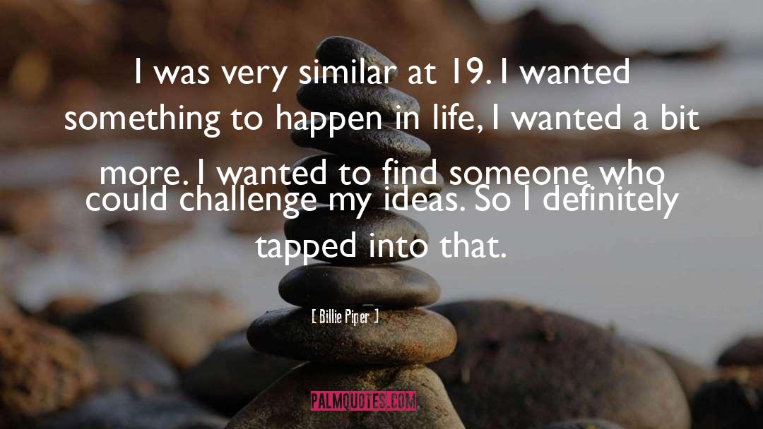 Billie Piper Quotes: I was very similar at