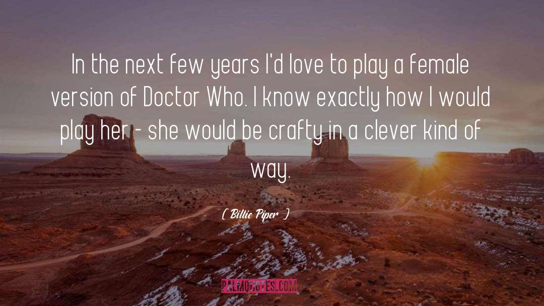 Billie Piper Quotes: In the next few years