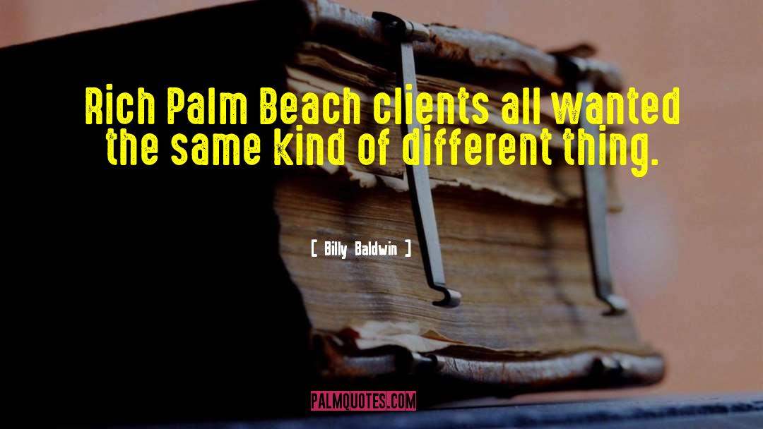 Billy Baldwin Quotes: Rich Palm Beach clients all