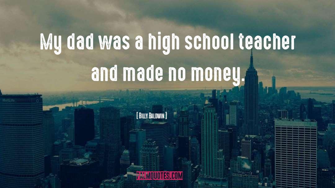 Billy Baldwin Quotes: My dad was a high