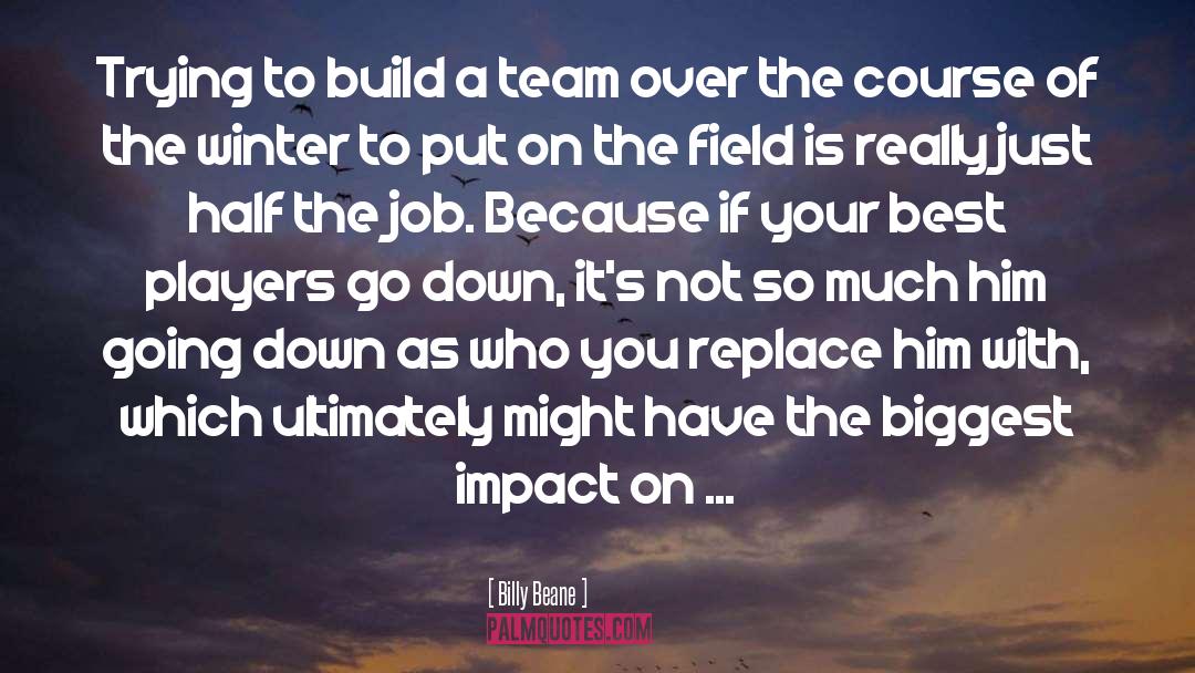 Billy Beane Quotes: Trying to build a team