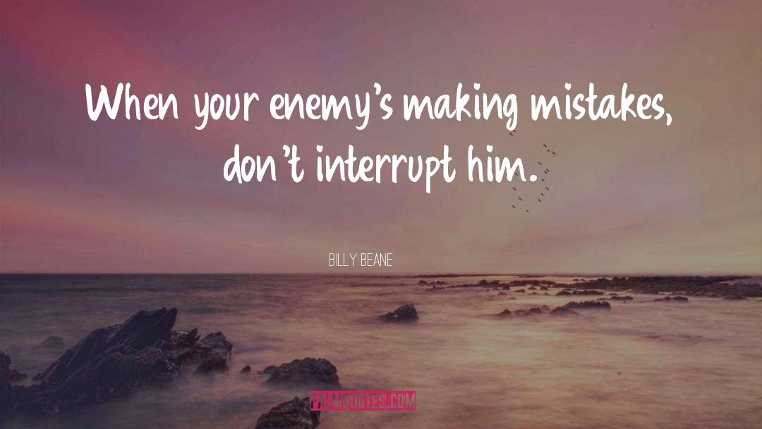 Billy Beane Quotes: When your enemy's making mistakes,
