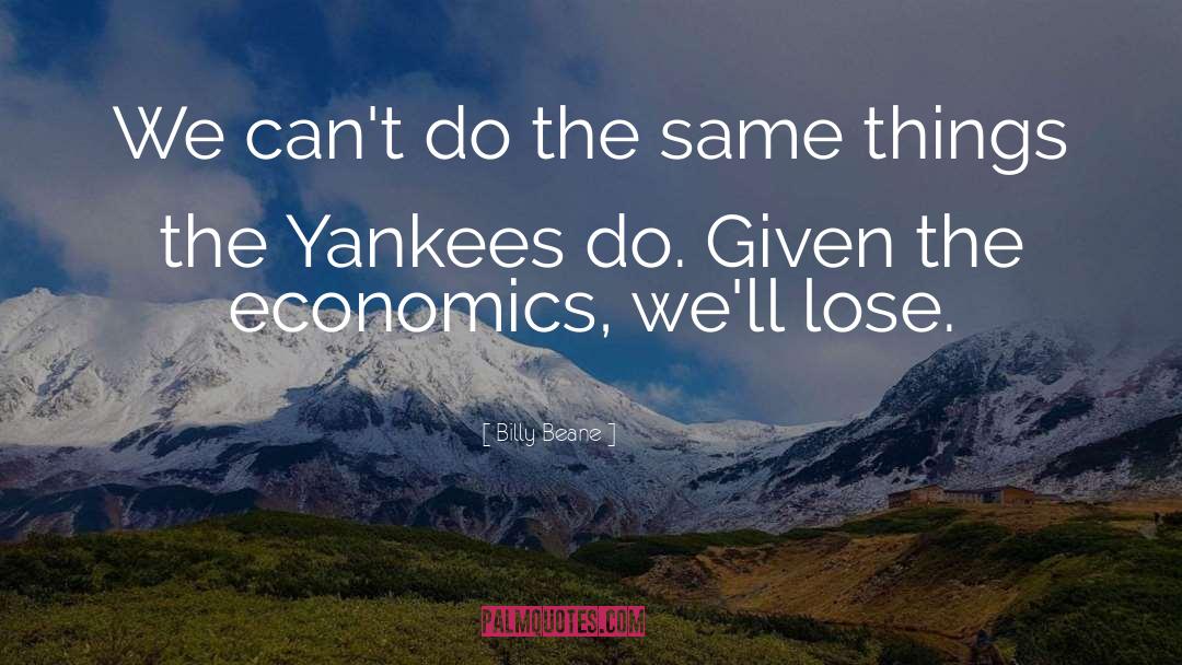 Billy Beane Quotes: We can't do the same