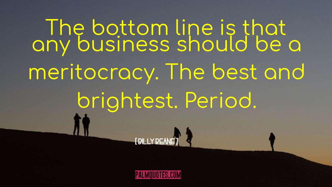 Billy Beane Quotes: The bottom line is that