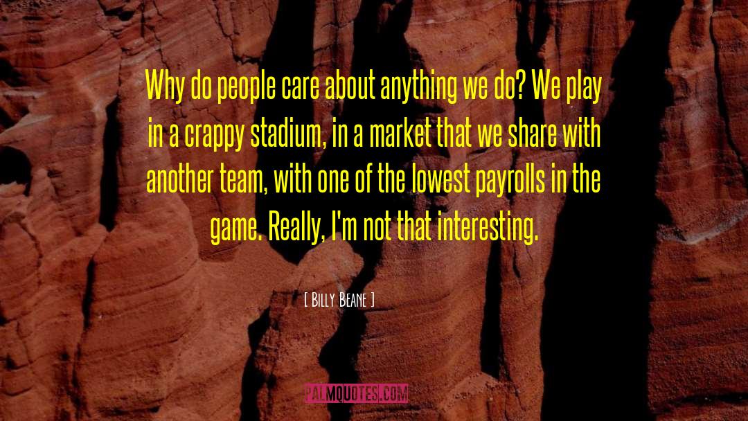 Billy Beane Quotes: Why do people care about