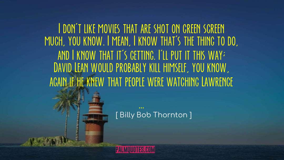 Billy Bob Thornton Quotes: I don't like movies that