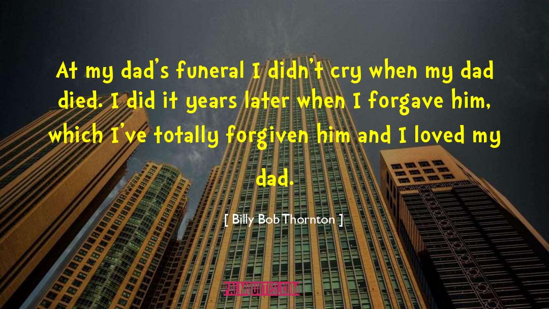 Billy Bob Thornton Quotes: At my dad's funeral I