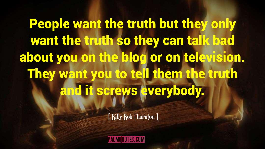Billy Bob Thornton Quotes: People want the truth but