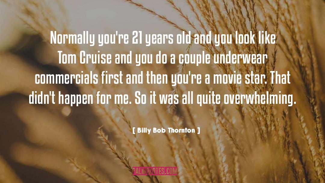 Billy Bob Thornton Quotes: Normally you're 21 years old