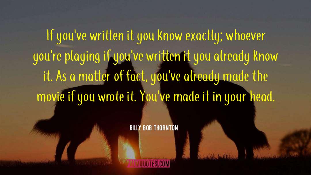 Billy Bob Thornton Quotes: If you've written it you