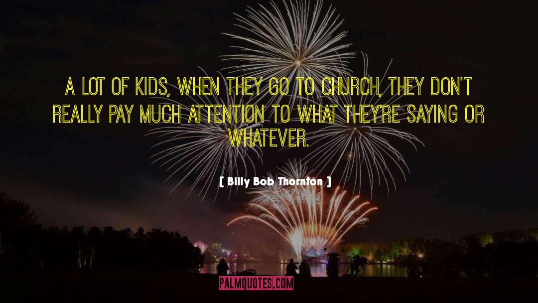 Billy Bob Thornton Quotes: A lot of kids, when