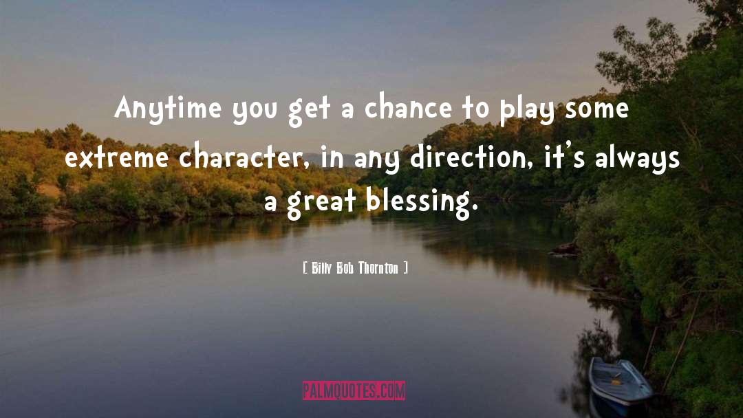 Billy Bob Thornton Quotes: Anytime you get a chance