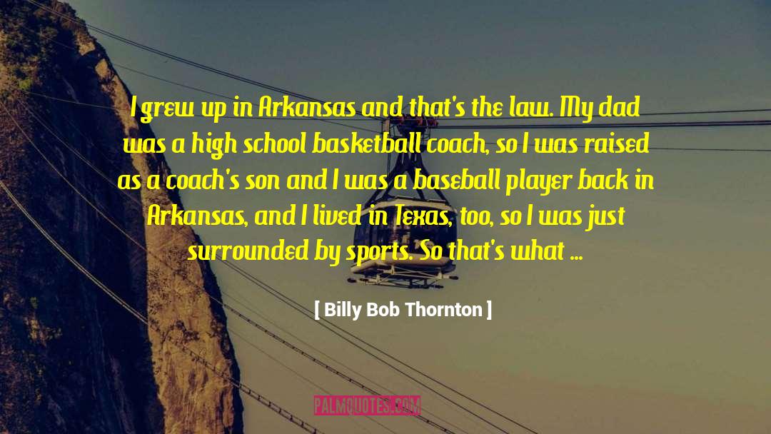 Billy Bob Thornton Quotes: I grew up in Arkansas