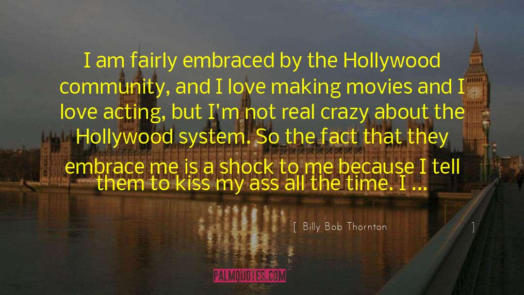 Billy Bob Thornton Quotes: I am fairly embraced by