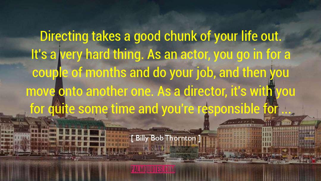 Billy Bob Thornton Quotes: Directing takes a good chunk